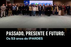 Passado, Presente e Futuro: os 53 anos do IPARDES
